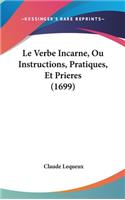 Le Verbe Incarne, Ou Instructions, Pratiques, Et Prieres (1699)