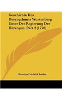 Geschichte Des Herzogthums Wurtenberg Unter Der Regierung Der Herzogen, Part 2 (1770)