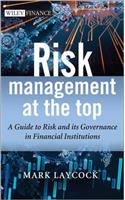 Risk Management at the Top: A Guide to Risk and Its Governance in Financial Institutions