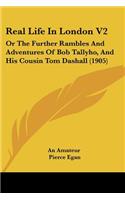 Real Life In London V2: Or The Further Rambles And Adventures Of Bob Tallyho, And His Cousin Tom Dashall (1905)