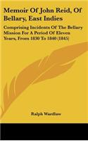 Memoir Of John Reid, Of Bellary, East Indies: Comprising Incidents Of The Bellary Mission For A Period Of Eleven Years, From 1830 To 1840 (1845)