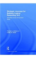 Strategic Journeys for Building Logical Reasoning, 6-8: Activities Across the Content Areas
