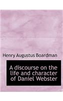 A Discourse on the Life and Character of Daniel Webster