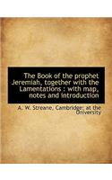 The Book of the Prophet Jeremiah, Together with the Lamentations: With Map, Notes and Introduction(English)