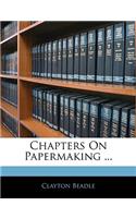 Chapters on Papermaking ...