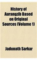 History of Aurangzib Based on Original Sources (Volume 1): (English)