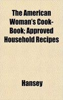 The American Woman's Cook-Book; Approved Household Recipes