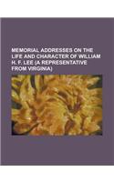 Memorial Addresses on the Life and Character of William H. F. Lee (a Representative from Virginia): (English)