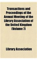 Transactions and Proceedings of the Annual Meeting of the Library Association of the United Kingdom (Volume 7)