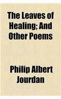 The Leaves of Healing; And Other Poems