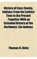 History of Cass County, Indiana; From the Earliest Time to the Present