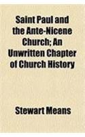 Saint Paul and the Ante-Nicene Church; An Unwritten Chapter of Church History