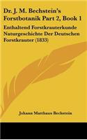 Dr. J. M. Bechstein's Forstbotanik Part 2, Book 1: Enthaltend Forstkrauterkunde Naturgeschichte Der Deutschen Forstkrauter (1833)