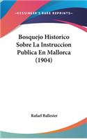 Bosquejo Historico Sobre La Instruccion Publica En Mallorca (1904)