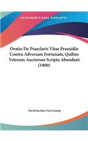 Oratio de Praeclaris Vitae Praesidiis Contra Adversam Fortunam, Quibus Veterum Auctorum Scripta Abundant (1800)