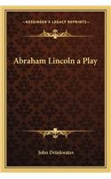 Abraham Lincoln a Play: (English)