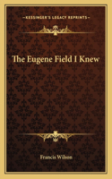 The Eugene Field I Knew: (English)