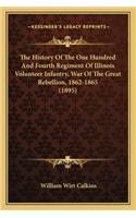 History of the One Hundred and Fourth Regiment of Illinothe History of the One Hundred and Fourth Regiment of Illinois Volunteer Infantry, War of the Great Rebellion, 1862-1865is Volunteer Infantry, War of the Great Rebellion, 1862-1865 (1895)