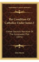 The Condition Of Catholics Under James I: Father Gerard's Narrative Of The Gunpowder Plot (1871)(English)