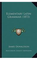 Elementary Latin Grammar (1872): (English)