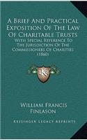A Brief and Practical Exposition of the Law of Charitable Trusts: With Special Reference to the Jurisdiction of the Commissioners of Charities (1860)