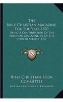 Bible Christian Magazine, for the Year 1870