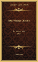 Sixty Folksongs Of France: For Medium Voice (1915)(English)