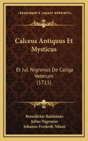 Calceus Antiquus Et Mysticus: Et Jul. Nigronus De Caliga Veterum (1711)(Latin)