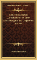 Die Musikalischen Zeitschriften Seit Ihrer Entstehung Bis Zur Gegenwart (1884)