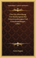 Uber Die Mitwirkung Von Reichsorganen Bei Grenzveranderungen Und Grenzfeststellungen (1907)