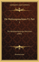 Die Werkzeugmaschinen V1, Part 1: Die Matallbearbeitungs-Maschinen (1905)(German)
