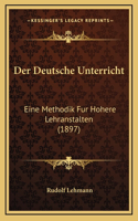 Der Deutsche Unterricht: Eine Methodik Fur Hohere Lehranstalten (1897)