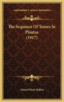 The Sequence Of Tenses In Plautus (1917)