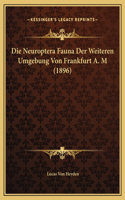 Die Neuroptera Fauna Der Weiteren Umgebung Von Frankfurt A. M (1896)