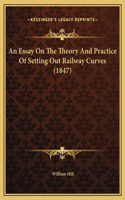 An Essay On The Theory And Practice Of Setting Out Railway Curves (1847): (English)