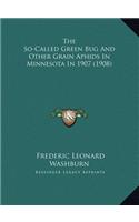 The So-Called Green Bug And Other Grain Aphids In Minnesota In 1907 (1908)