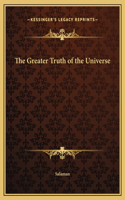 The Greater Truth of the Universe