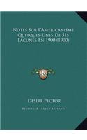 Notes Sur L'Americanisme Quelques-Unes De Ses Lacunes En 1900 (1900)