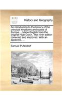 An introduction to the history of the principal kingdoms and states of Europe.... Made English from the original High Dutch. The ninth edition corrected and improved. With an appendix, ...