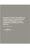 Extracts from the Works of Travellers, Illustrative of Various Passages in Holy Scripture [Compiled by M.F. Maude].