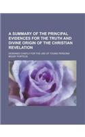 A Summary of the Principal Evidences for the Truth and Divine Origin of the Christian Revelation; Designed Chiefly for the Use of Young Persons