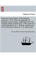 Historical Description of the Zetland Islands in 1733. with an Appendix of Illustrative Documents. Reprinted from the Original Edition Published in 1786 Under the Superintendence of J. Nichols. Edited with an Introductory Notice by T. G. Stevenson.
