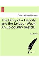 The Story of a Dacoity and the Lolapur Week. an Up-Country Sketch.