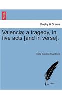 Valencia; A Tragedy, in Five Acts [And in Verse].