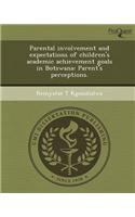 Parental Involvement and Expectations of Children's Academic Achievement Goals in Botswana: Parent's Perceptions