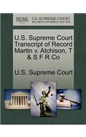 U.S. Supreme Court Transcript of Record Martin V. Atchison, T & S F R Co