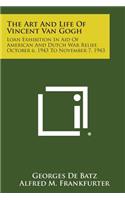 Art and Life of Vincent Van Gogh: Loan Exhibition in Aid of American and Dutch War Relief, October 6, 1943 to November 7, 1943