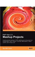 PHP Web 2.0 Mashup Projects: Create Practical PHP Mashups with Google Maps, Flickr, Amazon, Youtube, Msn Search, Yahoo!, Last.FM, and 411sync.com