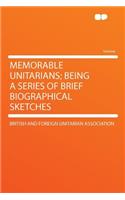 Memorable Unitarians; Being a Series of Brief Biographical Sketches
