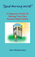 "Good Morning World!" - A Beginner's Guide To Starting Your Own Internet Radio Station